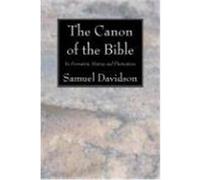 The Canon of the Bible: Its Formation, History, and Fluctuations Davidson, Samuel (Auteur)