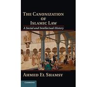 The Canonization of Islamic Law: A Social and Intellectual History