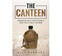 The Canteen: Abandon Self-Sufficiency and Fully Rely on God