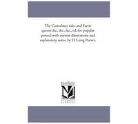 The Canterbury Tales And Faerie Queene Andc., Andc., Andc., Ed. For Popular Perusal With Current Illustrations And Explanatory Notes, By D. Laing Purv