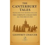 The Canterbury Tales - Translated into Modern English: The Complete Collection - All Volumes in One