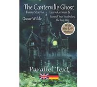 The Canterville Ghost - Funny Story to Learn German & Expand Your Vocabulary the Easy Way - With the L-R-Method: German - English Bilingual Book
