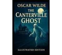 The Canterville Ghost: “Oscar Wilde’s Comic Ghost Story - Illustrated Edition for All Ages”