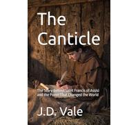 The Canticle: The Story Behind Saint Francis of Assisi and the Poem That Changed the World