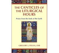 The Canticles of the Liturgical Hours: Praise from the Ends of the Earth