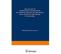The Capacity Of International Organizations To Conclude Treaties, And The Special Legal Aspects Of The Treaties So Concluded