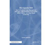 The Capacity Shift: How to Combine Lean Management Principles, High-Reliability Organization (HRO) Theory, and Intent-Based Leadership