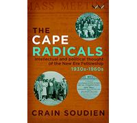The Cape Radicals: Intellectual and Political Thought of the New Era Fellowship, 1930s to 1960s