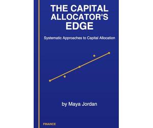 The Capital Allocator’s Edge: Strategic Frameworks for Value Discovery and Risk Mitigation