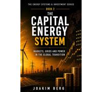 The Capital Energy System: Markets, Grids and Power in the Global Transition