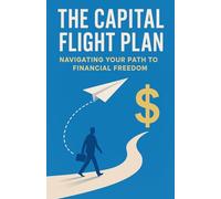 The Capital Flight Plan_ Navigating Your Path to Financial Freedom