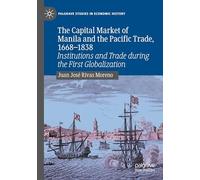 The Capital Market of Manila and the Pacific Trade, 1668-1838: Institutions and Trade during the First Globalization