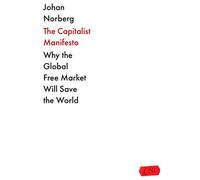 The Capitalist Manifesto: Why the Global Free Market Will Save the World