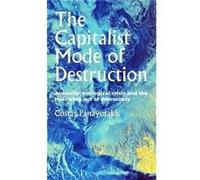 The Capitalist Mode of Destruction by Costas Panayotakis Costas Panayotakis (Auteur)