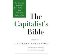 The Capitalist's Bible: The Essential Guide to Free Markets-and Why They Matter to You