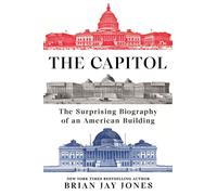 The Capitol The Surprising Biography of an American Building - Brian Jay Jones - Dutton - ebook (ePub) - Livre