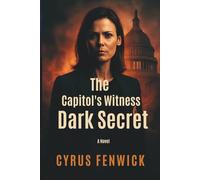 The Capitol's Witness Dark Secret: A Novel: In the Game of Power No One Can Be Trusted Not Even the FBI