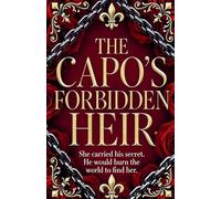 The Capo's Forbidden Heir: She Carried His Secret. He Would Burn the World to Find Her