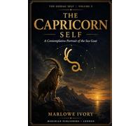 The Capricorn Self: The Capricorn Self: A Contemplative Guide to Capricorn Personality, Relationships, Strengths, Career, Growth & Self-Discovery