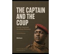 The Captain And the Coup: Ibrahim Traore And The African Revolution
