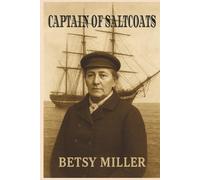THE CAPTAIN OF SALTCOATS BETSY MILLER: A young woman defies 19th-century tradition to captain her family’s ship, steering through storms, secrets, ... Inspired by the true story of Betsy Miller.