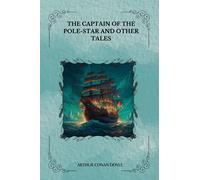 The Captain of the Pole-Star and Other Tales By Arthur Conan Doyle