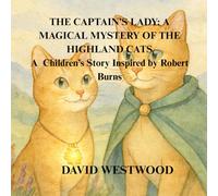 THE CAPTAIN’S LADY: A MAGICAL MYSTERY OF THE HIGHLAND CATS A Children’s Story Inspired by Robert Burns
