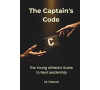 The Captain's Code: The Young Athlete's Guide to Real Leadership
