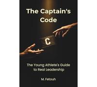 The Captain's Code: The Young Athlete's Guide to Real Leadership