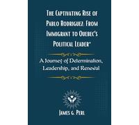 The Captivating Rise of Pablo Rodriguez: From Immigrant to Quebec’s Political Leader: Journey of Determination, Leadership, and Renewal