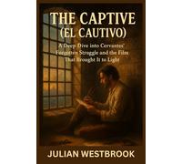 THE CAPTIVE (EL CAUTIVO): A Deep Dive into Cervantes’ Forgotten Struggle and the Film That Brought It to Light