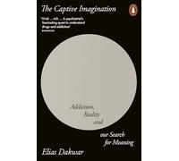 The Captive Imagination: Addiction, Reality and our Search for Meaning