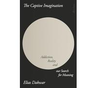 The Captive Imagination: Addiction, Reality and our Search for Meaning