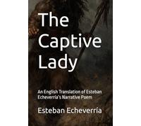 The Captive Lady: An English Translation of Esteban Echeverría’s Narrative Poem
