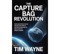 The Capture Bag Revolution: How One Device Could Unlock Billions in Asteroid Resources and Clean Up Orbital Debris