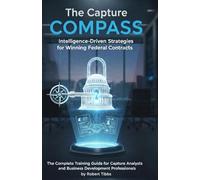 The Capture Compass: Intelligence-Driven Strategies for Winning Federal Contracts