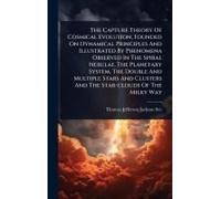 The Capture Theory Of Cosmical Evolution, Founded On Dynamical Principles And Illustrated By Phenomena Observed In The Spiral Nebulae, The Planetary System, The Double And Multiple Stars And Clusters