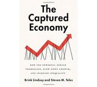 The Captured Economy: How the Powerful Become Richer, Slow Down Growth, and Increase Inequality - [Livre en VO] Brink Lindsey, Steven Teles (Auteur)