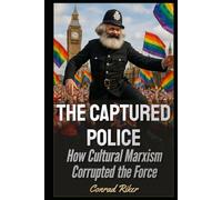The Captured Police: How Cultural Marxism Corrupted the English Force