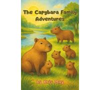 The Capybara Family Adventures.: A beautifully illustrated story about the life of capybaras - full of kindness, curiosity and nature.