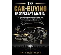 The Car-Buying Tradecraft Manual: A Laugh-out-loud, No B.S. Insider’s Guide to Shop Faster, Trade Smarter, Negotiate Harder, and Drive Away with Zero Regrets.