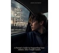The Car Ride Home: A Parent’s Guide to Supporting Your Athlete After Tough Games