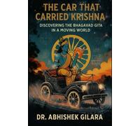 THE CAR THAT CARRIED KRISHNA: Discovering the Bhagavad Gita in a Moving World