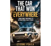 The Car That Won Everywhere: From Family Driveways to International Rally Stages