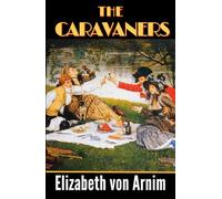 The Caravaners: A Delightfully Witty Edwardian Travel Comedy, Satirical Holiday Novel by Elizabeth von Arnim HARDCOVER