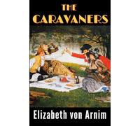 The Caravaners: A Delightfully Witty Edwardian Travel Comedy, Satirical Holiday Novel by Elizabeth von Arnim
