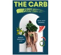 The Carb Breakup Food Journal: A Daily Carb Manager for those with diabetes and high blood pressure, to track your macro diet and healthy meal plans, includes grocery list.