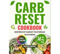 The Carb Reset Cookbook Inspired by Harley Pasternak Teachings: 50 Delicious and Easy Recipes to Reset Your Carbs, Shed Fat, and Boost Energy the Healthy Way (Full Color)