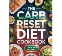 The Carb Reset Diet Cookbook: Beat Carb Cravings, Balance Blood Sugar & Renew Your Energy