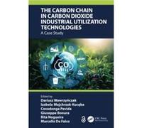 The Carbon Chain in Carbon Dioxide Industrial Utilization Technologies The Carbon Chain in Carbon Dioxide Industrial Utilization Technologies (Auteur)